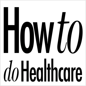 How to do Healthcare